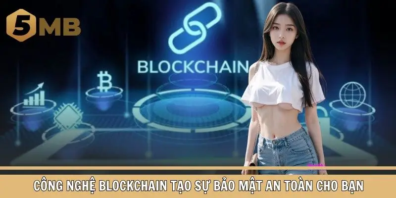 Công nghệ blockchain tạo sự bảo mật an toàn cho bạn