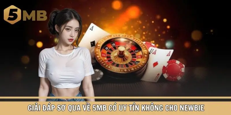 Giải đáp sơ qua về 5mb có uy tín không cho newbie