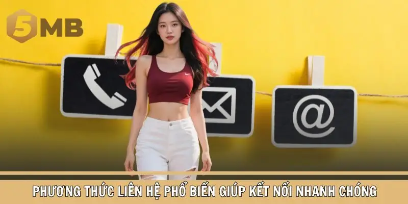 Phương thức liên hệ phổ biến giúp kết nối nhanh chóng