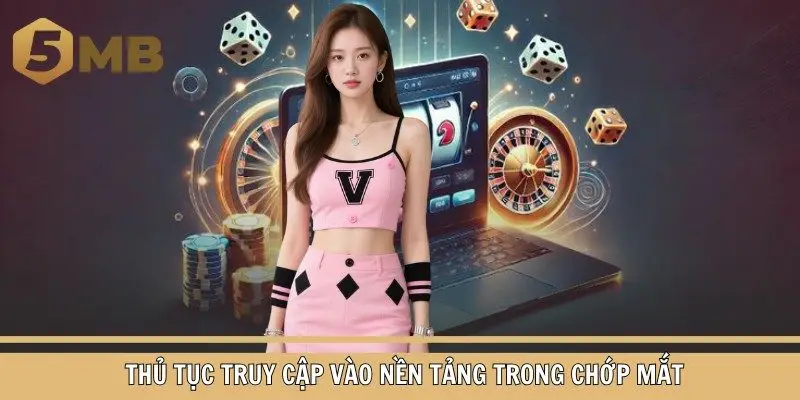  Thủ tục truy cập vào nền tảng trong chớp mắt