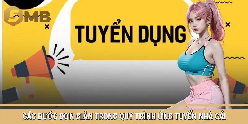 Các bước đơn giản trong quy trình ứng tuyển nhà cái