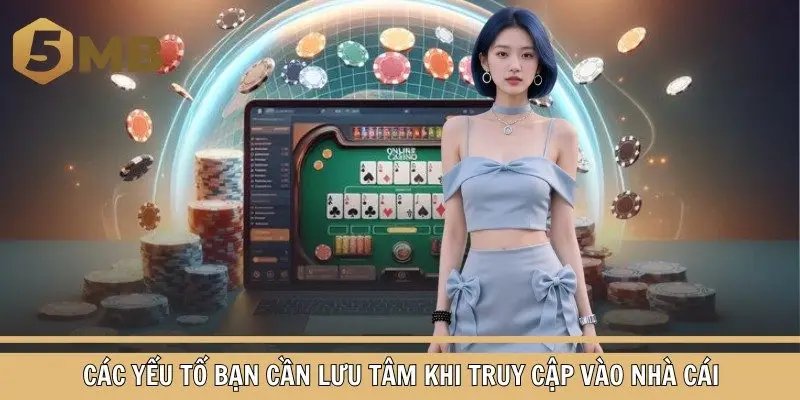 Các yếu tố bạn cần lưu tâm khi truy cập vào nhà cái