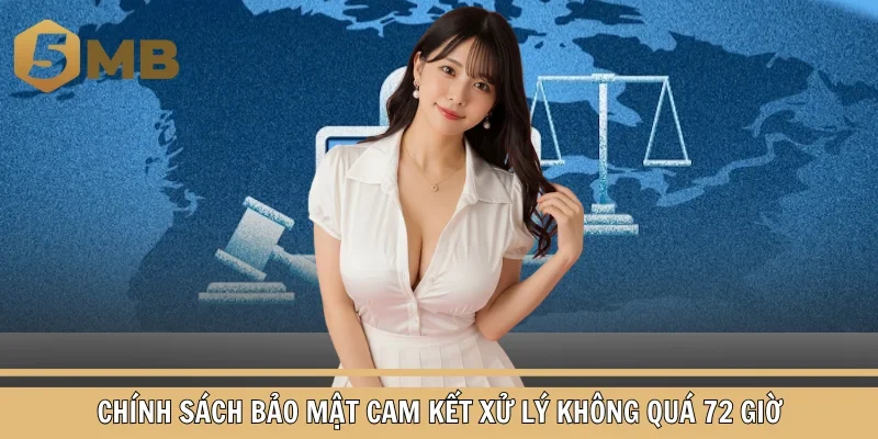 Chính sách bảo mật cam kết xử lý không quá 72 giờ