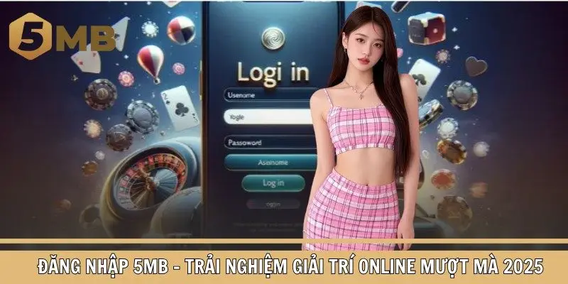 Đăng Nhập 5Mb – Trải Nghiệm Giải Trí Online Mượt Mà 2025