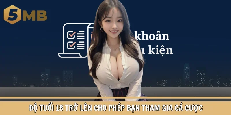 Độ tuổi 18 trở lên cho phép bạn tham gia cá cược