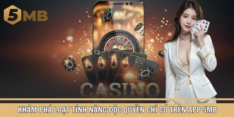Khám phá loạt tính năng độc quyền chỉ có trên app 5MB