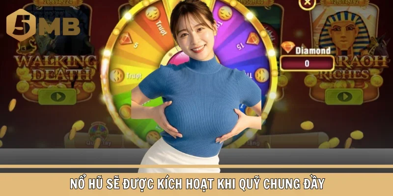 Nổ hũ sẽ được kích hoạt khi quỹ chung đầy