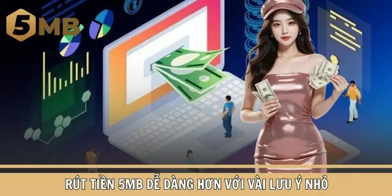 Rút tiền 5MB dễ dàng hơn với vài lưu ý nhỏ
