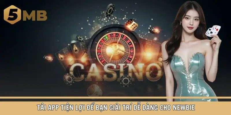 Tải app tiện lợi để bạn giải trí dễ dàng cho newbie