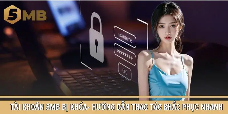 Tài Khoản 5mb Bị Khóa- Hướng Dẫn Thao Tác Khắc Phục Nhanh