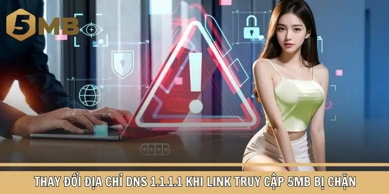 Thay đổi địa chỉ DNS 1.1.1.1 khi link truy cập 5mb bị chặn