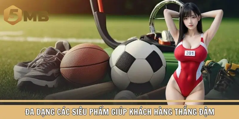 Đa dạng các siêu phẩm giúp khách hàng thắng đậm