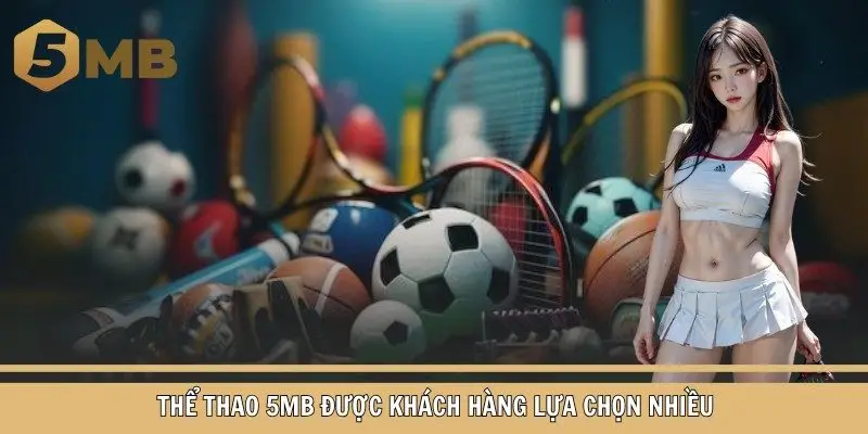 Thể thao 5MB được khách hàng lựa chọn nhiều
