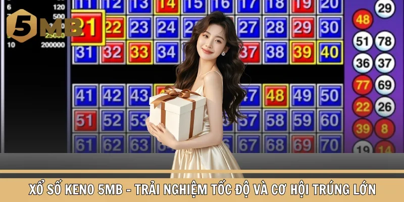 Xổ Số Keno 5mb – Trải Nghiệm Tốc Độ Và Cơ Hội Trúng Lớn