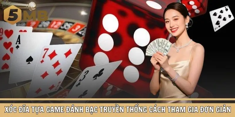 Xóc đĩa tựa game đánh bạc truyền thống cách tham gia đơn giản